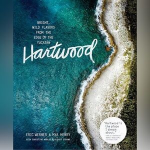 Hartwood: Bright, Wild Flavors from the Edge of the Yucatán